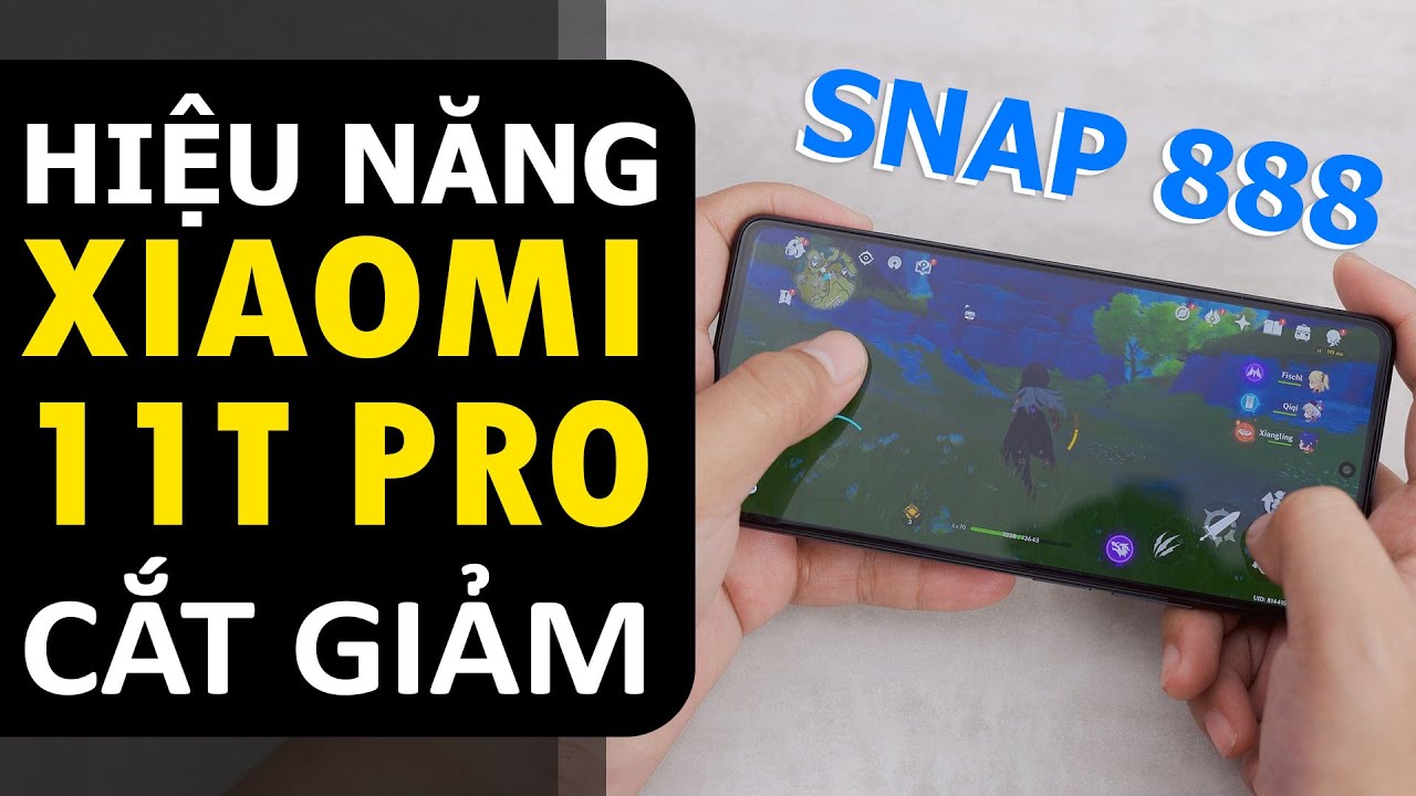 Đánh giá hiệu năng Xiaomi 11T Pro: Thực sự có vấn đề?