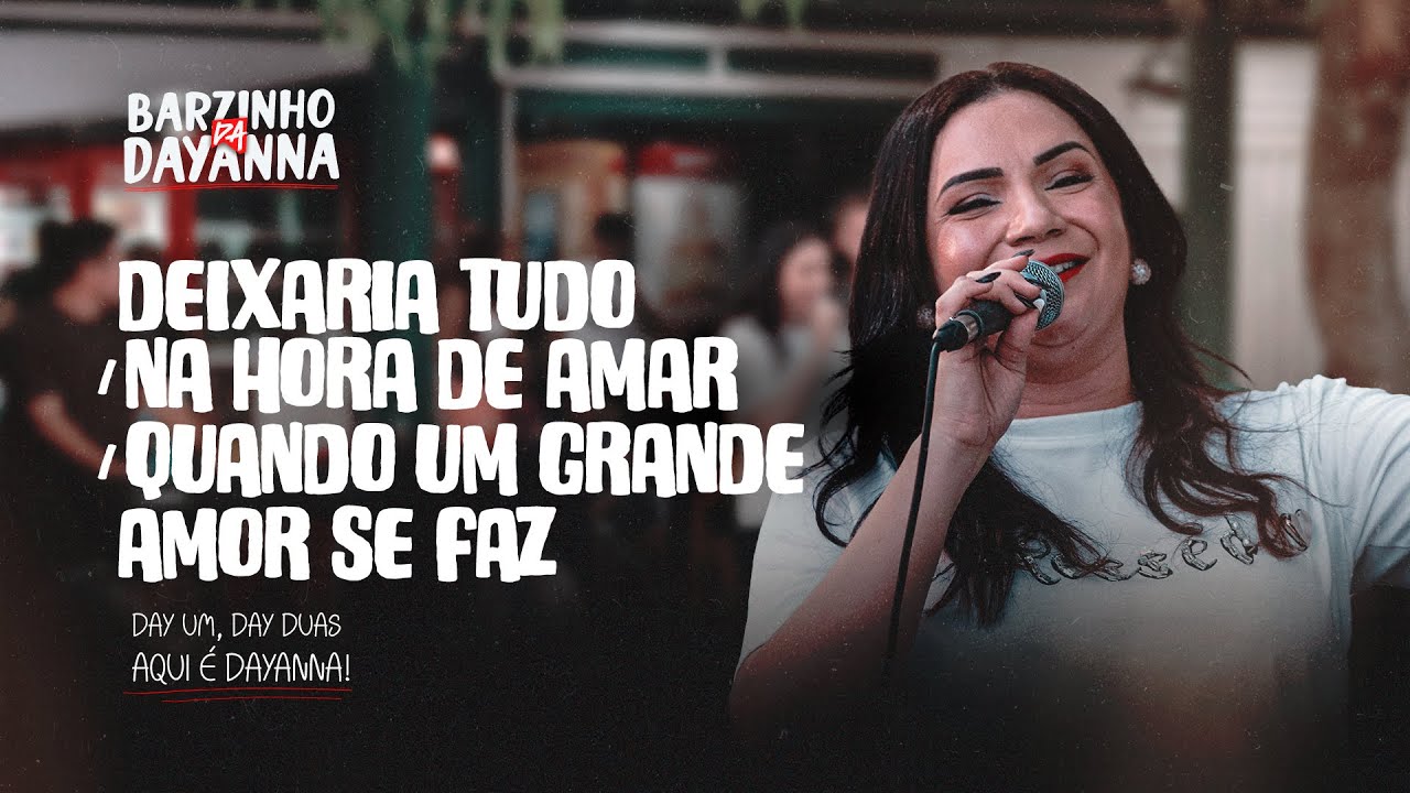 Dayanna - Deixaria Tudo | Na Hora De Amar | Quando Um Grande Amor Se Faz (BARZINHO DA DAYANNA)