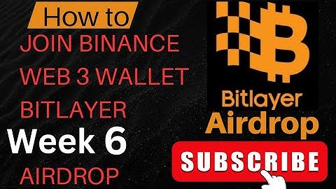 Binance web 3 wallet airdrop bitlayer week 6.How to participate in bitlayer week 6?