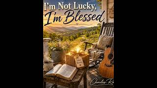 I'm Not Lucky, I'm Blessed