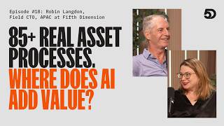 Where Does AI Add Value Across 85 Real Asset Processes Robin Langdon APAC Field CTO at 5D