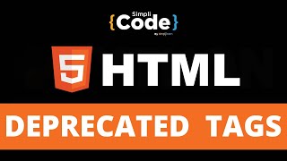 Deprecated HTML Tags Explained | Deprecated Elements In HTML | HTML For Beginners | SimpliCode