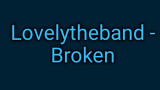 Lovelytheband - Broken (Lyrics)