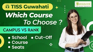 TISS GUWAHATI | Which Course To Choose ? | Campus vs Courses | Must Watch