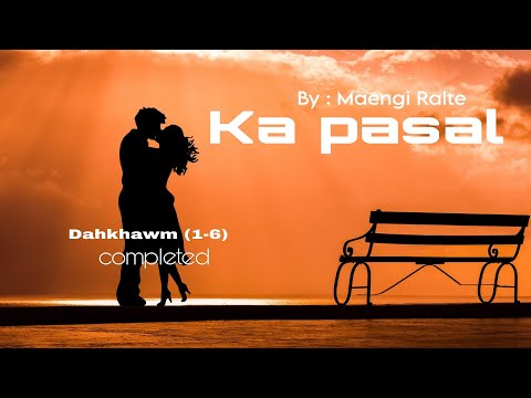 A hmangaih loh pasal atan a neih angai😲/ka pasal -Dahkhawm(1-6) completed/maengi ralte 