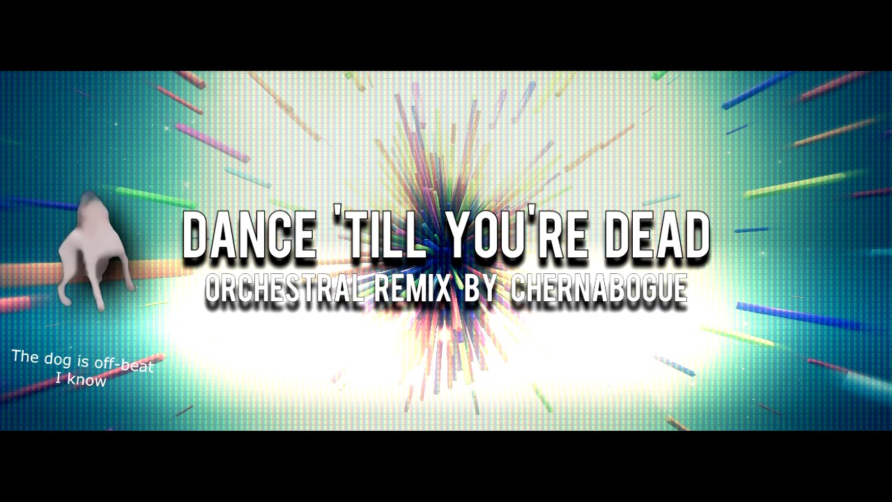 Dance Till You Re Dead Orchestral Remix By Chernabogue Youtube - dance till ur dead but your not dead roblox