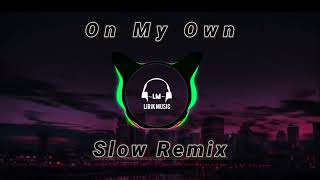 Dj Slow Remix!!! On My Own - by Rawi Beat - ( Slow Remix )