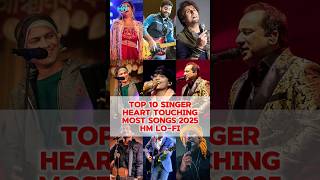 Top 10 Singer Most Heart Touching Songs HM LO-FI 🎶 2025 #shortsfeed #bestsinger #hmlofi