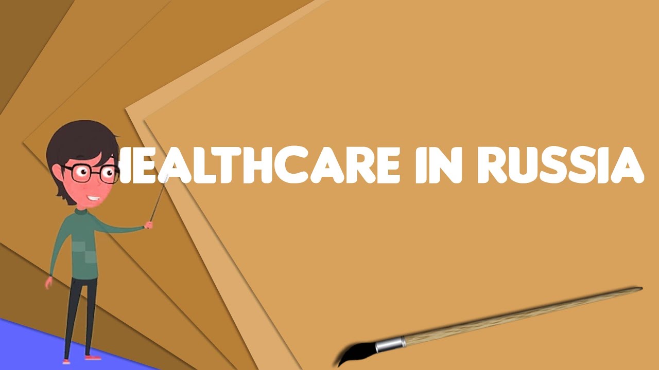 What is Healthcare in Russia?, Explain Healthcare in Russia, Define