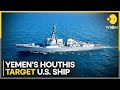 Israel war | Yemen Houthis target US ship 