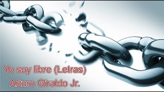 Yo soy libre (Letras) - Arturo Giraldo Jr. chords