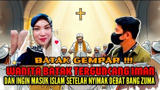 BATAK GEMPAR ‼️BATAK MENYAMBUT HIDAYAH, GARA2 NYIMAK DEBAT BANG ZUMA,WANITA BATAK INI INGIN MUALAF