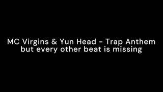 MC Virgins & Yun Head - Trap Anthem but every other beats is missing