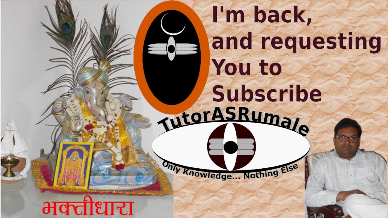I am back, Requesting you to subscribe my both YouTube channels: TutorASRumale & Bhaktidhara