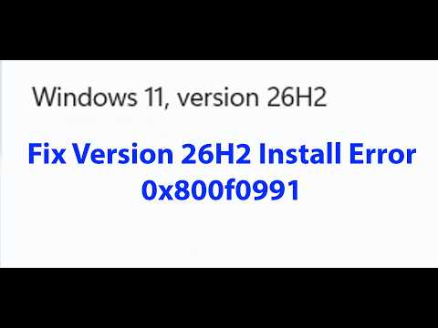 Fix Version 26H2 Not Installing Install Error 0x800f0991 On Windows 11