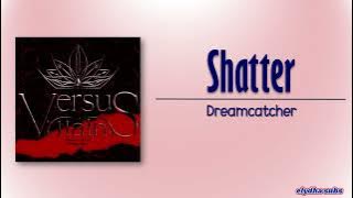 Dreamcatcher – Shatter [Rom|Eng Lyric]