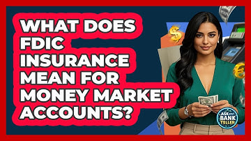 What Does FDIC Insurance Mean For Money Market Accounts? - Ask Your Bank Teller