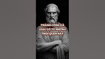 THÀNH CÔNG VÀ GIÀU CÓ THẬT ĐƠN GIẢN NHỜ NHỮNG THÓI QUEN NÀY #baihoccuocsong #trietlysong