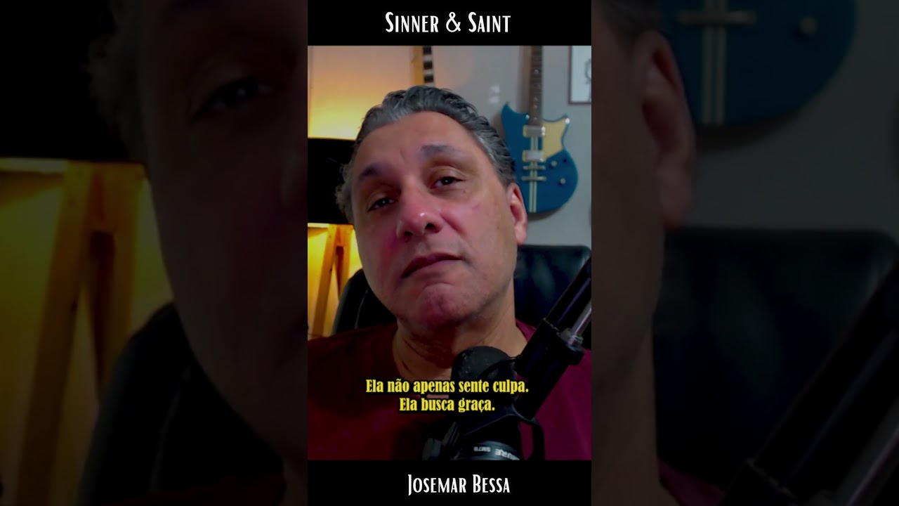 Tristeza Santificadora  | Sinner & Saint - Josemar Bessa #reflexão  #vida #fe