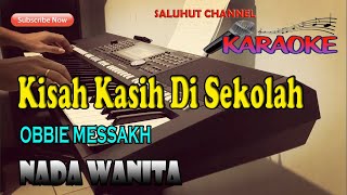 Video thumbnail of "KISAH KASIH DI SEKOLAH [KARAOKE] OBBIE MESSAKH ll NADA WANITA B=DO"