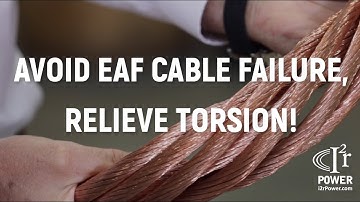 Avoid EAF Cable Failure, Relieve Torsion!  |  i2rPower.com