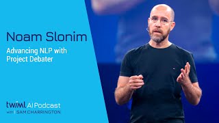 Advancing NLP with Project Debater w/ Noam Slonim - #495