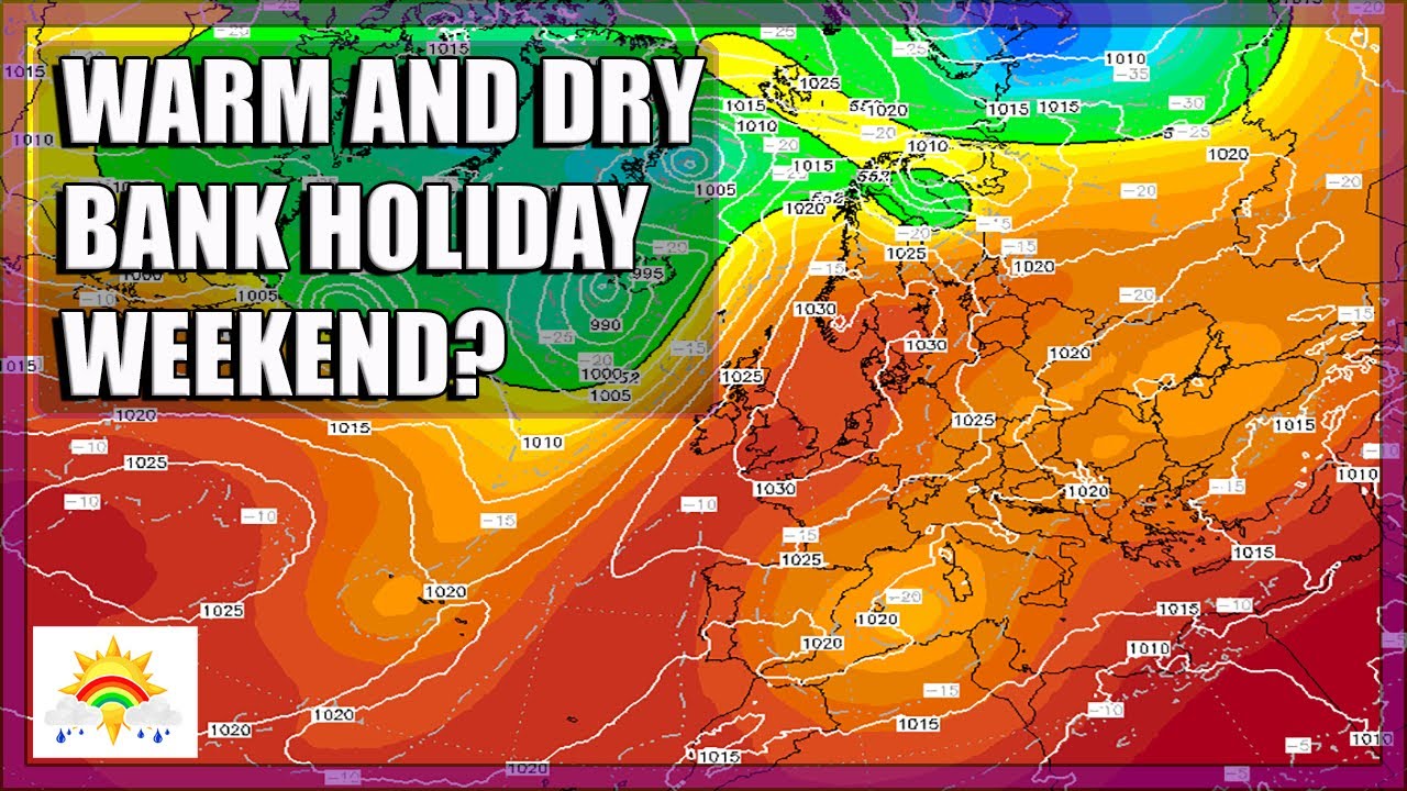 Ten Day Forecast: Could The Weather Turn Warm And Dry For The Bank ...