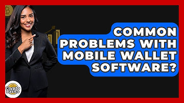 Common Problems With Mobile Wallet Software? - CryptoBasics360.com