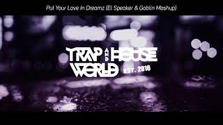 Put Your Love In Dreamz (El Speaker & Goblin Mashup) [Lyrics]