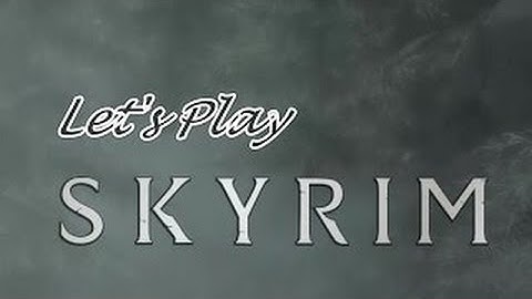 Lets Play Skyrim Ep 1 Creating a character