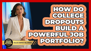 How Do College Dropouts Build A Powerful Job Portfolio? - College Dropout Millionaire