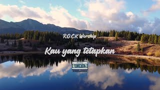  S Rock Worship  Kau Yang Tetapkan