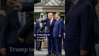 Trump takes Xi on tour of helipad
