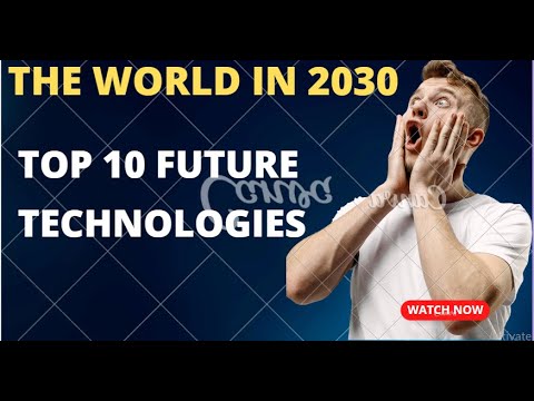 The World in 2030 | Top 10 Future Technologies | Future Technologies ...