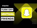 How to Turn Off Mutual Friends on Snapchat