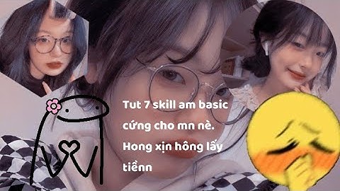 [Amt + Amp] || Tut 7 skill am basic cứng cho mn nè. Hông xịn hong lấy tìnn 😋 || #17