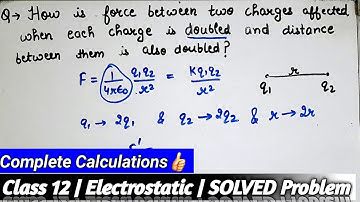 How is force between two charges affected when each charge is doubled |Class 12 Electrostatic Chap1