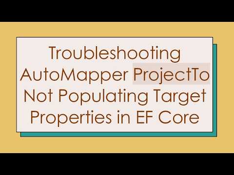 Troubleshooting AutoMapper ProjectTo Not Populating Target Properties in EF Core