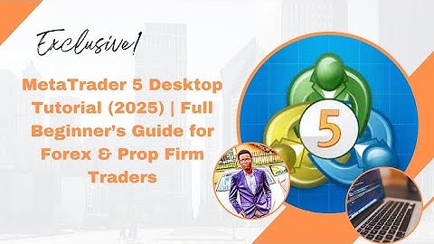 MetaTrader 5 Desktop Tutorial (2025) | Full Beginner’s Guide for Forex & Prop Firm Traders