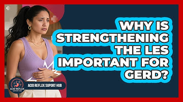 Why Is Strengthening The LES Important For GERD?