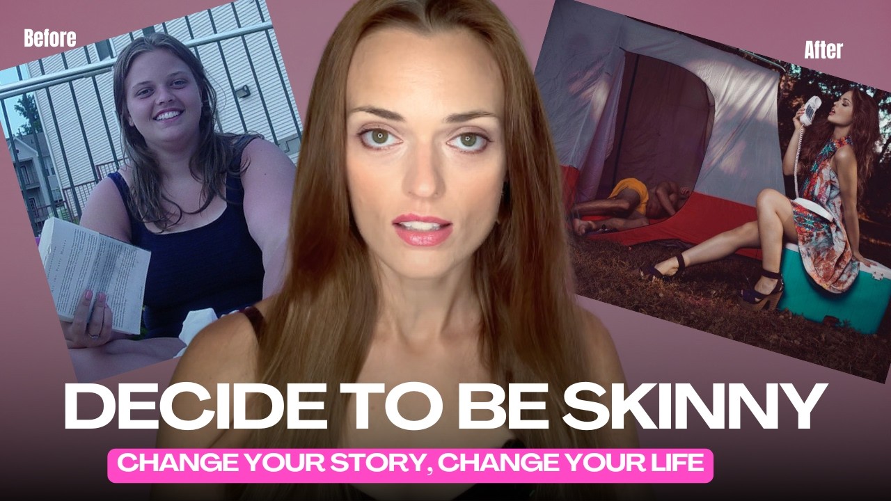 Decide to Be skinny: Change Your Story to Change Your Life