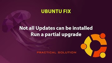 UBUNTU FIX: Not all Updates can be installed/ Run a partial upgrade
