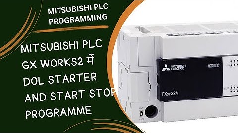 MITSUBISHI PLC GX WORKS2 में DOL STARTER AND START STOP PROGRAMME