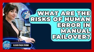 What Are The Risks Of Human Error In Manual Failover? - Cloud Stack Studio
