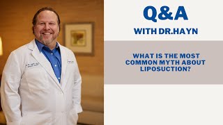 Dr. Hayn explains what is the most common myth about Liposuction