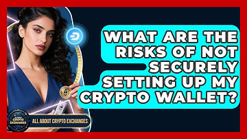 What Are the Risks of Not Securely Setting Up My Crypto Wallet? | All About Crypto Exchanges News