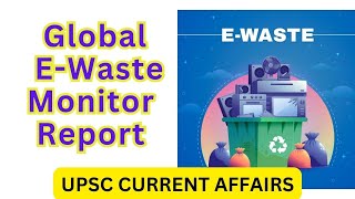 Global E-Waste Monitor Report | UPSC Current Affairs 2024 #upscexam #currentaffairs2024 #upsc #cse