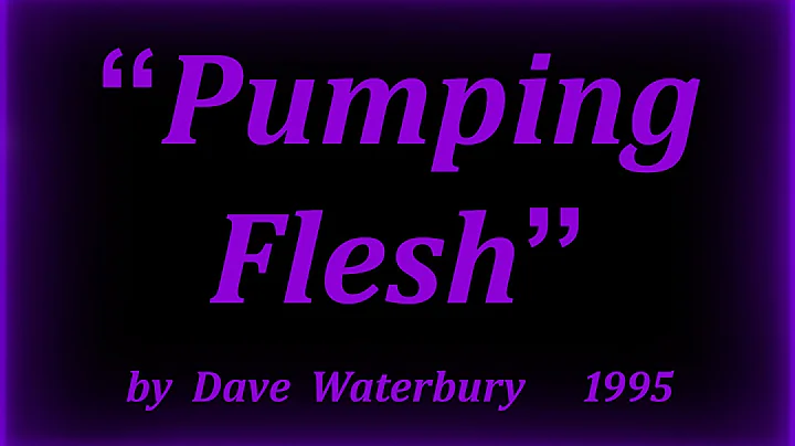 'PUMPING FLESH'  by Dave Waterbury
