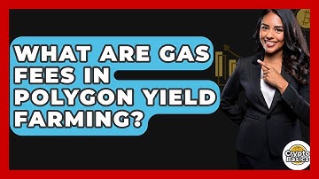 What Are Gas Fees In Polygon Yield Farming? - CryptoBasics360.com