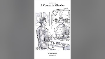 ACIM Workbook Review III Introduction